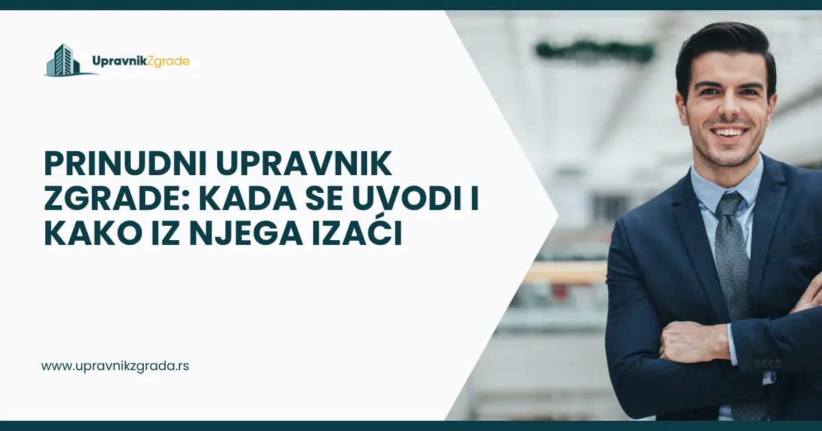 Prinudni upravnik zgrade_ kada se uvodi i kako iz njega izaći